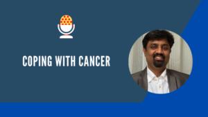 Coping with Cancer- Dr. Murali Subramanian
