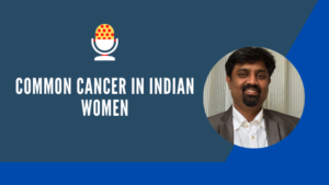 Common cancer in Indian women | Best Cancer Specialists in Bangalore