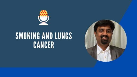 Smoking and Lungs Cancer-Podcast -Best Lung Cancer Treatment in Bangalore