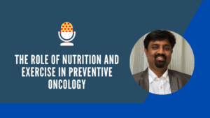 The Role of Nutrition and Exercise in Preventive Oncology | Oncologist in Bangalore | Dr. Murali Subramanian