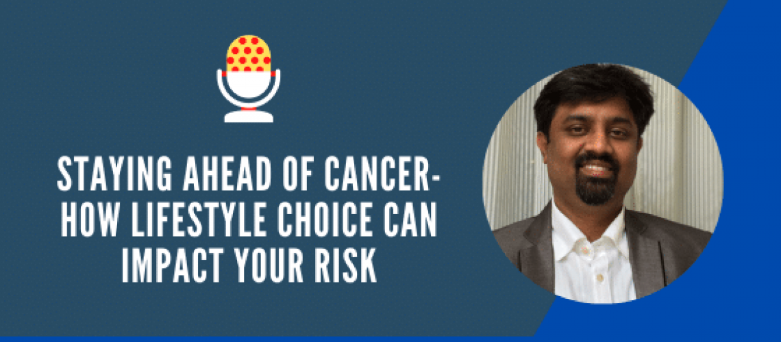 Staying ahead of cancer- How lifestyle choice can impact your risk | Cancer Specialist in Bangalore | Dr. Murali Subramanian