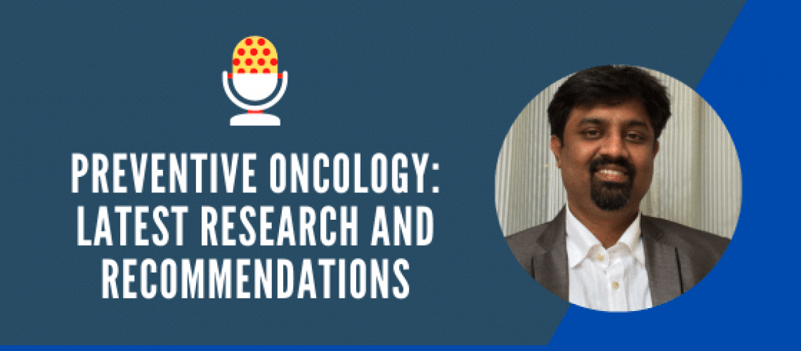 Preventive Oncology: Latest Research and Recommendations | Prevention Oncologist in Bangalore | Dr. Murali Subramanian